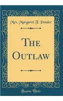 The Outlaw (Classic Reprint)