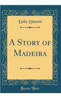A Story of Madeira (Classic Reprint)