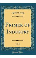Primer of Industry, Vol. 40 (Classic Reprint)