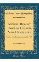 Annual Report Town of Gilsum, New Hampshire: For the Year Ending January 31, 1929 (Classic Reprint)