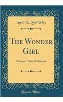 The Wonder Girl: A Tourist Tale of California (Classic Reprint)