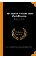 The Complete Works of Ralph Waldo Emerson: Essays, 2D Series