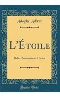 L'Étoile: Ballet-Pantomime en 2 Actes (Classic Reprint)
