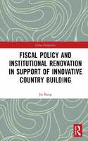 Fiscal Policy and Institutional Renovation in Support of Innovative Country Building