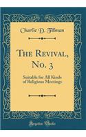 The Revival, No. 3: Suitable for All Kinds of Religious Meetings (Classic Reprint)