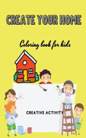 Create Your Home: Coloring Book for Kids