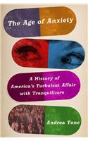 Age of Anxiety: A History of America's Turbulent Affair With Tranquilizers