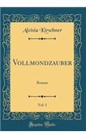 Vollmondzauber, Vol. 1: Roman (Classic Reprint)