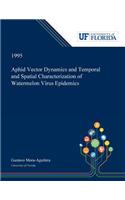 Aphid Vector Dynamics and Temporal and Spatial Characterization of Watermelon Virus Epidemics