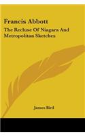 Francis Abbott: The Recluse Of Niagara And Metropolitan Sketches