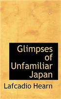 Glimpses of Unfamiliar Japan