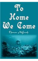 To Home We Come