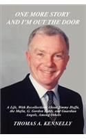 One More Story and I'm Out the Door: A Life, with Recollections about Jimmy Hoffa, the Mafia, G. Gordon Liddy, and Guardian Angels, Among Others