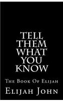 Tell Them What You Know: The Book of Elijah