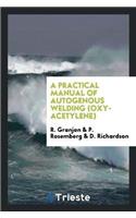 Practical Manual of Autogenous Welding (Oxy-Acetylene)