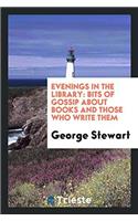 Evenings in the Library: Bits of Gossip about Books and Those Who Write Them