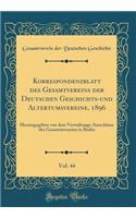 Korrespondenzblatt des Gesamtvereins der Deutschen Geschichts-und Altertumsvereine, 1896, Vol. 44: Herausgegeben von dem Verwaltungs-Ausschüsse des Gesammtvereins in Berlin (Classic Reprint)