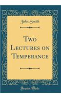 Two Lectures on Temperance (Classic Reprint)