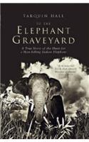 To the Elephant Graveyard: A True Story of the Hunt for a Man-killing Indian Elephant
