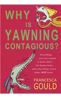 Why Is Yawning Contagious?: Everything you ever wanted to know about the human body and some things you'd rather not know