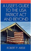 A User's Guide to the USA PATRIOT Act and Beyond