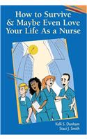 How to Survive and Maybe Even Love Your Life As a Nurse