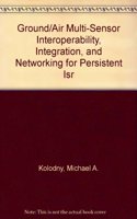 Ground/Air Multi-Sensor Interoperability, Integration, and Networking for Persistent ISR