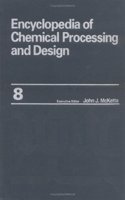 Encyclopedia of Chemical Processing and Design: Volume 8 - Chlorinated Solvents to Coal (Chemical Processing and Design Encyclopedia)