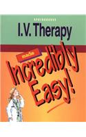 Intravenous Therapy Made Incredibly Easy (Incredibly Easy! Series)