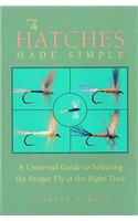 The Hatches Made Simple: A Universal Guide to Selecting the Proper Fly at the Right Time