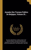 Annales Des Travaux Publics De Belgique, Volume 25...