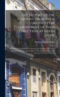 History of the Maroons, From Their Origin to the Establishment of Their Chief Tribe at Sierra Leone