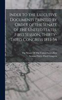 Index to the Executive Documents Printed by Order of the Senate of the United States, First Session, Thirty-Third Congress 1853-54