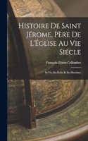 Histoire de Saint Jérome, Père de L'Église au vie Siécle