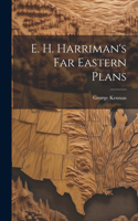 E. H. Harriman's Far Eastern Plans