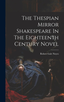 Thespian Mirror Shakespeare In The Eighteenth Century Novel