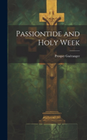 Passiontide and Holy Week