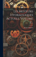 Les Moteurs Hydrauliques Actuels, Volume 2...