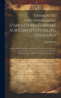 Examen Du Gouvernement D'angleterre Comparé Aux Constitutions Des États-Unis: Où L'on Réfute Quelques Assertions Contenues Dans L'ouvrage De M. Adams, Intitulé Apologie Des Constitutions Des États-Unis D'amérique, & Dans Celui