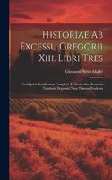 Historiae Ab Excessu Gregorii Xiii. Libri Tres