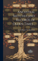 Ancestral Sketches and Records of Olden Times ..