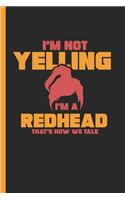 I'm Not Yelling I'm a Redhead That's How We Talk: Notebook, Journal or Diary Gift, Date Line Ruled Paper (120 Pages, 6x9)