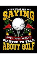 I Hear What You Are Saying But I Just Really Wanted To Talk About Golf