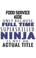 Food Service Aide Only Because Full Time Superskilled Ninja Is Not An Actual Title