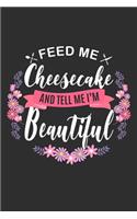 Feed me Cheesecake and Tell Me I'm Beautiful: 100 page Blank lined 6 x 9 journal to jot down your ideas and notes. Love to eat? Enjoy your food?