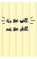 It's The Will Not The Skill