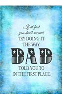 If At First You Don't Succeed, Try Doing It The Way DAD Told You To In The First Place