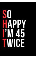 So Happy I'm 45 Twice