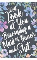 Well Look at You Becoming a Maid of Honor and Shit