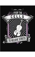 I Play Cello To Relieve Stress